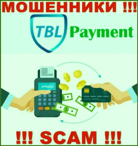 Очень опасно совместно работать с TBLPayment, которые оказывают свои услуги сфере Платежка