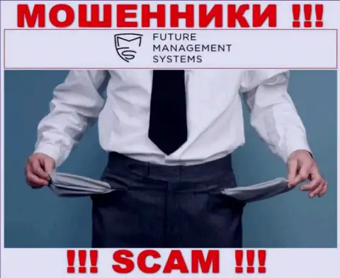 Если вдруг Вы решили совместно работать с брокером Future Management Systems, то ожидайте прикарманивания денежных активов - это МОШЕННИКИ